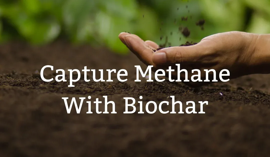 Methane Emissions Reduction: Addressing a Critical Climate Threat with Biochar Solutions