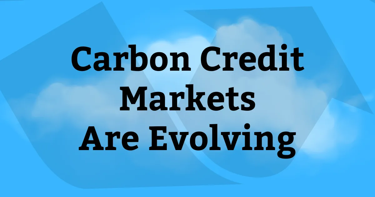 Carbon Credit Markets Are Evolving