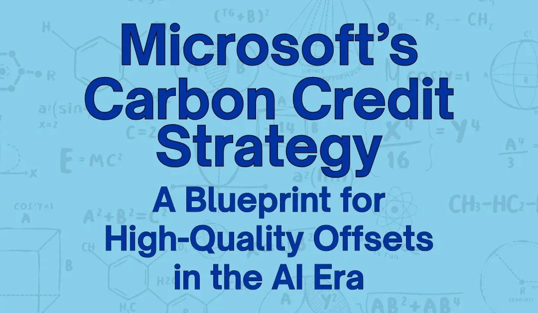 Microsoft’s Carbon Credit Strategy: A Blueprint for High-Quality Offsets in the AI Era